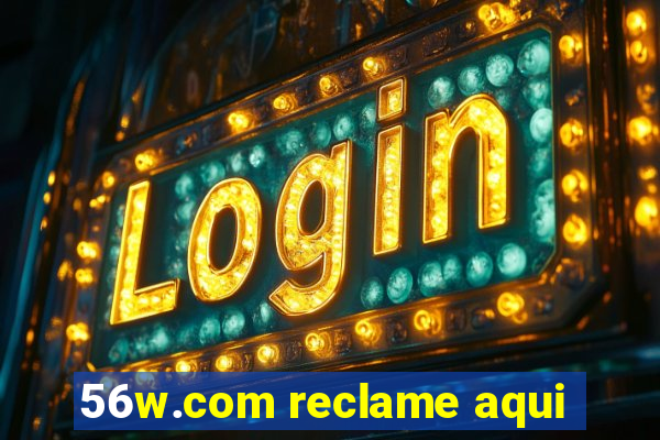 56w.com reclame aqui